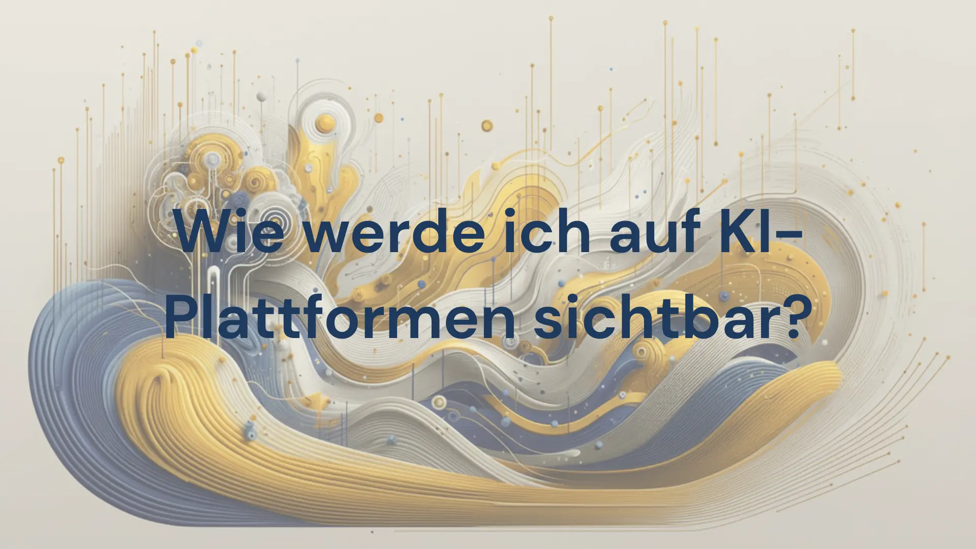 Wie werde ich auf KI-Plattformen sichtbar?